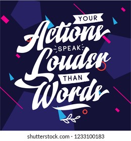 Inspirational quote, motivation. Typography for t shirt, invitation, greeting card sweatshirt printing and embroidery. Print for tee. Your actions speak louder than words.
