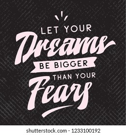 Inspirational quote, motivation. Typography for t shirt, invitation, greeting card sweatshirt printing and embroidery. Print for tee. Let your dreams be bigger than your fears.