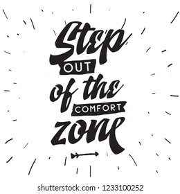 Inspirational quote, motivation. Typography for t shirt, invitation, greeting card sweatshirt printing and embroidery. Print for tee. Step out of the comfort zone.