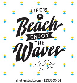 Inspirational quote, motivation. Typography for t shirt, invitation, greeting card sweatshirt printing and embroidery. Print for tee. Life is a beach enjoy the waves.