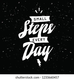Inspirational quote, motivation. Typography for t shirt, invitation, greeting card sweatshirt printing and embroidery. Print for tee. Small steps every day.