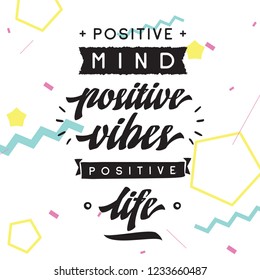 Inspirational quote, motivation. Typography for t shirt, invitation, greeting card sweatshirt printing and embroidery. Print for tee. Positive mind, positive vibes, positive life.