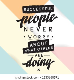 Inspirational quote, motivation. Typography for t shirt, invitation, greeting card sweatshirt printing and embroidery. Print for tee. Successful people never worry about what others are doing.