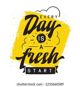 Inspirational quote, motivation. Typography for t shirt, invitation, greeting card sweatshirt printing and embroidery. Print for tee. Every day is a fresh start.