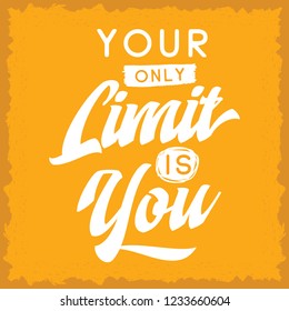 Inspirational quote, motivation. Typography for t shirt, invitation, greeting card sweatshirt printing and embroidery. Print for tee. Your only limit is you.