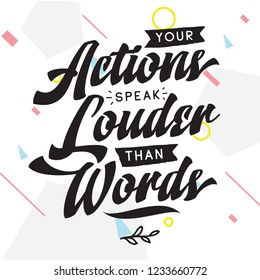 Inspirational quote, motivation. Typography for t shirt, invitation, greeting card sweatshirt printing and embroidery. Print for tee. Your actions speak louder than words.