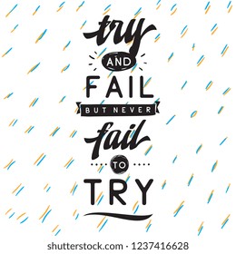 Inspirational quote, motivation. Typography for t shirt, invitation, greeting card sweatshirt printing and embroidery. Print for tee. Try and fail but never fail to try.