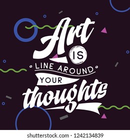 Inspirational quote, motivation. Typography for t shirt, invitation, greeting card sweatshirt printing and embroidery. Print for tee. Art is line around your thoughts,