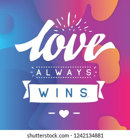 Inspirational quote, motivation. Typography for t shirt, invitation, greeting card sweatshirt printing and embroidery. Print for tee. Love always wins.