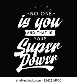 Inspirational quote, motivation. Typography for t shirt, invitation, greeting card sweatshirt printing and embroidery. Print for tee. No one is you and that is your super power.