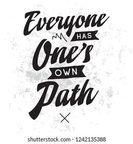 Inspirational quote, motivation. Typography for t shirt, invitation, greeting card sweatshirt printing and embroidery. Print for tee. Everyone has ones own path.