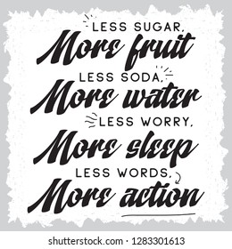 Inspirational quote, motivation. Typography for t shirt, invitation, greeting card sweatshirt printing and embroidery. Print for tee. Less sugar more fruits, less soda more water, less worry more...