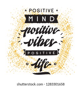 Inspirational quote, motivation. Typography for t shirt, invitation, greeting card sweatshirt printing and embroidery. Print for tee. Positive mind, positive vibes, positive life.