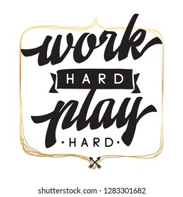 Inspirational quote, motivation. Typography for t shirt, invitation, greeting card sweatshirt printing and embroidery. Print for tee. Work hard play hard.