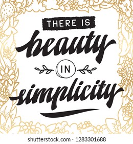 Inspirational quote, motivation. Typography for t shirt, invitation, greeting card sweatshirt printing and embroidery. Print for tee. There is beauty in simplicity.