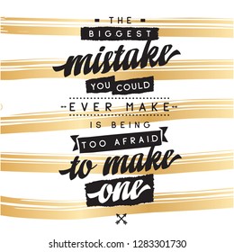 Inspirational quote, motivation. Typography for t shirt, invitation, greeting card sweatshirt printing and embroidery. Print for tee. The biggest mistake you could ever make is being too afraid to...