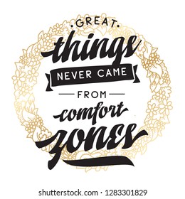 Inspirational quote, motivation. Typography for t shirt, invitation, greeting card sweatshirt printing and embroidery. Print for tee. Great things never came from comfort zones.