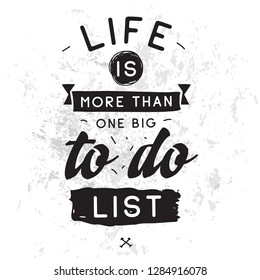 Inspirational quote, motivation. Typography for t shirt, invitation, greeting card sweatshirt printing and embroidery. Print for tee. Life is more than one big to do list.