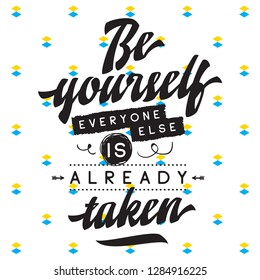 Inspirational quote, motivation. Typography for t shirt, invitation, greeting card sweatshirt printing and embroidery. Print for tee. Be yourself, everyone else is already taken.
