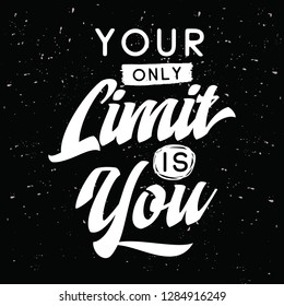 Inspirational quote, motivation. Typography for t shirt, invitation, greeting card sweatshirt printing and embroidery. Print for tee. Your only limit is you.