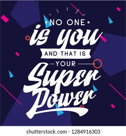 Inspirational quote, motivation. Typography for t shirt, invitation, greeting card sweatshirt printing and embroidery. Print for tee. No one is you and that is your super power.