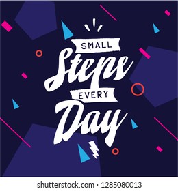 Inspirational quote, motivation. Typography for t shirt, invitation, greeting card sweatshirt printing and embroidery. Print for tee. Small steps every day.