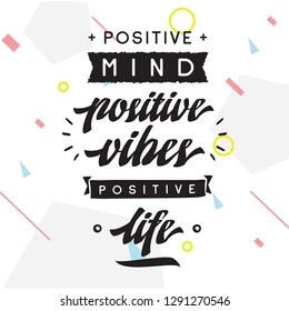 Inspirational quote, motivation. Typography for t shirt, invitation, greeting card sweatshirt printing and embroidery. Print for tee. Positive mind, positive vibes, positive life.