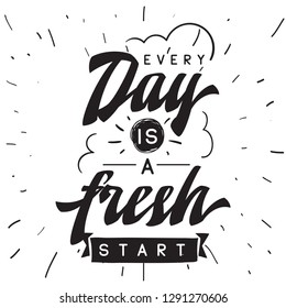 Inspirational quote, motivation. Typography for t shirt, invitation, greeting card sweatshirt printing and embroidery. Print for tee. Every day is a fresh start.