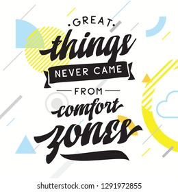 Inspirational quote, motivation. Typography for t shirt, invitation, greeting card sweatshirt printing and embroidery. Print for tee. Great things never came from comfort zones.