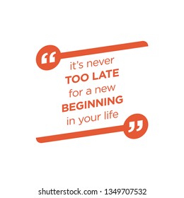 Inspirational quote, motivation. Typography for t shirt, invitation, greeting card sweatshirt printing and embroidery. Print for tee. Its never too late for a new beginning in your life. 