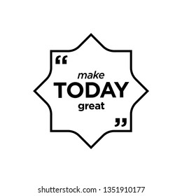 Inspirational quote, motivation. Typography for t shirt, invitation, greeting card sweatshirt printing and embroidery. Print for tee. Make today great