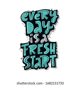 Inspirational quote, motivation. Typography for t shirt, invitation, greeting card sweatshirt printing and embroidery. Print for tee. Every day is a fresh start.