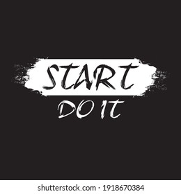 Inspirational quote, motivation. Typography for t shirt, invitation, greeting card sweatshirt printing and embroidery. Print for tee. Start do it 