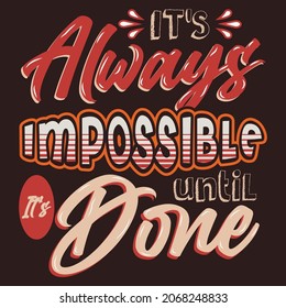 Inspirational quote, motivation. Typography for t shirt, invitation, greeting card sweatshirt printing and embroidery. Print for tee. It always seems impossible until its done.