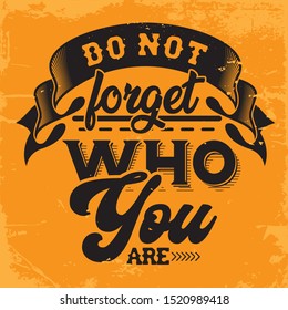 Inspirational Quote. Motivational Quote Poster in Grunge Design.  Do not forget who you are.