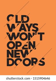 Inspirational quote. Motivational Quote Poster. Typography Design. Old ways won't open new doors.