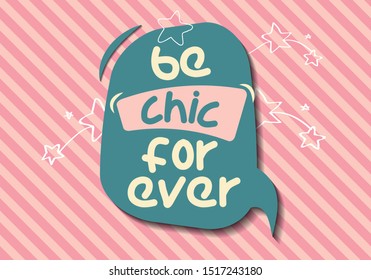 Inspirational quote. Motivational Quote Poster. Typography Design. Be chic forever.