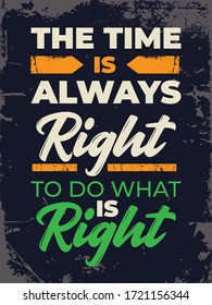 Inspirational quote. Motivational Quote Poster. Typography Poster Design with vintage colours. The time is always right to do what is right.