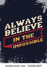 Inspirational quote. Motivational Quote typography design with grunge background.  Inspirational quote poster design with dark background. Always believe in the impossible.