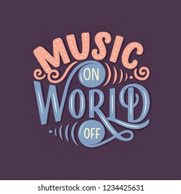 Inspirational quote - music on, world off. Hand drawn vintage illustration with lettering. Phrase for print on t-shirts and bags, stationary or as a poster. Vector