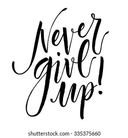 Inspirational quote Never Give Up. Hand written calligraphy, brush painted letters. Vector illustration.