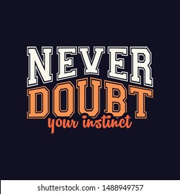 Inspirational quote no doubt your instinct typography illustration for tshirt