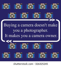 Inspirational quote on camera pattern - ( Buying a camera doesn't make you a photographer. It makes you a camera owner. ). Vector illustration.