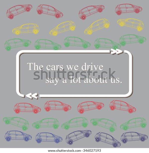 Inspirational quote on\
cars background pattern - (The cars we drive say a lot about us. ).\
Vector\
illustration