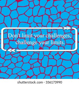 Inspirational quote on cells pattern - ( Don't limit your challenges, challenge your limits. ) . Vector illustration.
