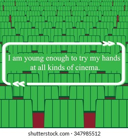 Inspirational quote on chairs background - ( I am young enough to try my hands at all kinds of cinema. ). Vector illustration
