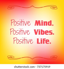 Inspirational quote on colorful blurred background. "Positive Mind. Positive Vibes. Positive Life". Decorative motivational vector card.