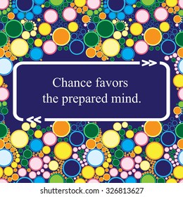 Inspirational quote on geometrical ornament pattern - ( Chance favors the prepared mind. ). Vector illustration.