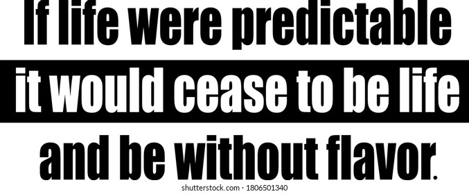 Inspirational quote on white background.Quote of life in black color.