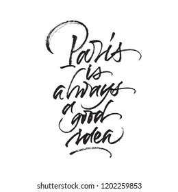 Inspirational quote Paris is always a good idea. Vector hand brush calligraphy isolated on white background.